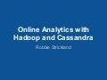Online Analytics with Hadoop and Cassandra