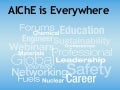 AIChE is Everywhere - Join, Connect and Explore