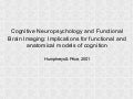 Cognitive Neuropsychology and Functional Brain Imaging: Implications for functional and anatomical models of cognition