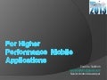 For higher performance mobile applications