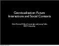 Geovisualisation: Future Interactions & Social Contexts