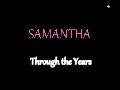 Samantha - Through the years