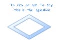 To Cry or Not To Cry
