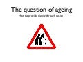 Ageing - Providing dignity through design
