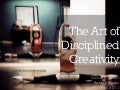 The Art of Disciplined Creativity