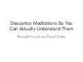 Descartes' Meditations So You Can Understand Them