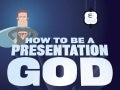 How to Be a Presentation God