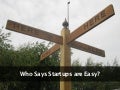 Who says startups are easy