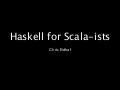 Haskell for Scala-ists