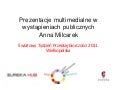 Prezentacje multimedialne w wystąpieniach publicznych. Anna Milcarek
