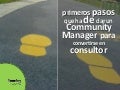 Primeros pasos que ha de dar un Community Manager para convertirse en Consultor