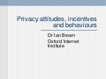 Privacy attitudes, incentives and behaviours