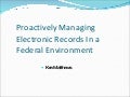 Proactively Managing Electronic Records In A Federal Environment 