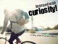 Proceed with Curiosity. 