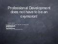 Professional development does not have to be an oxymoron