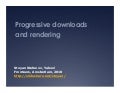 Progressive Downloads and Rendering