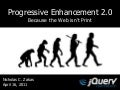 Progressive Enhancement 2.0 (jQuery Conference SF Bay Area 2011)
