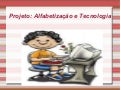 Projeto  Alfabetização e Tecnologia