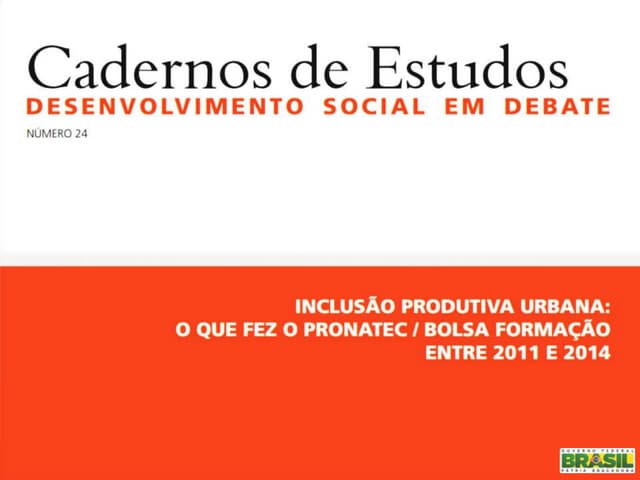 Lançamento do Caderno de Estudos Inclusão Produtiva Urbana: o que fez o Pronatec/Bolsa Formação entre 2011 e 2014