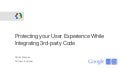 Google I/O 2012 - Protecting your user experience while integrating 3rd party code