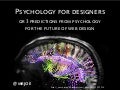 Psychology for designers or 3 predictions from psychology  for the future of web design by @mrjoe