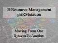 E-Resource Management pERMutation (PTPL 2012)