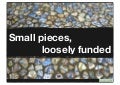 Small Pieces, loosely funded