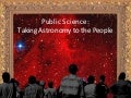 Public Science: Taking Astronomy to the People