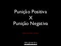Punição positiva x negativa