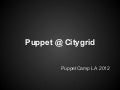 Puppet@Citygrid - Julien Rottenberg - PuppetCamp LA &rsquo;12