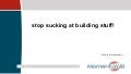 Stop Sucking at Building Stuff!