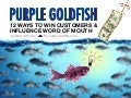 What&rsquo;s Your Purple Goldfish - 12 Ways to Win Customers and Influence Word of Mouth
