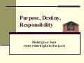 Purpose, Destiny, Responsibility