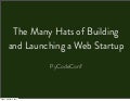 The Many Hats of Building and Launching a Web Startup 