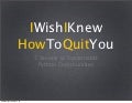 I Wish I knew How to Quit You