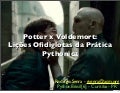 Python Brasil 2010 - Potter vs Voldemort - Lições ofidiglotas da prática Pythonica