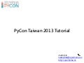 PyCon Taiwan 2013 Tutorial