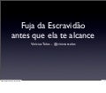 Fuja da escravidão antes que ela te alcance