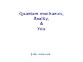 Quantum Mechanics, Reality, & You