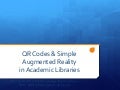 Qr Codes & Simple Augmented Reality in Academic Libraries 