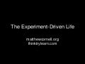 The Experiment-Driven Life