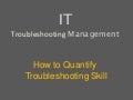 IT Troubleshooting : How to quantify troubleshooting skill