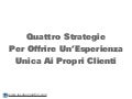 Quattro Strategie  Per Offrire Un’Esperienza  Unica Ai Propri Clienti