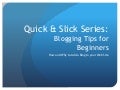 Quick & Slick: Blogging Tips for Beginners