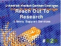 Reach Out to Research : library support services (R2R) 
