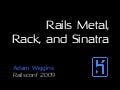 Rails Metal, Rack, and Sinatra