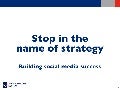 "Stop in the name of strategy - building social media success"