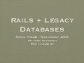 Rails and Legacy Databases - RailsConf 2009