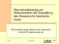 Raumvirtualisierung zur Dokumentation der Ausstellung des Museums für Islamische Kunst: Die Ausstellung des Museums für Islamische Kunst im Pergamonmuseum