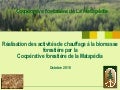 Réalisation des activités de chauffage a la biomasse forestière par la Coopérative forestière de la Matapédia